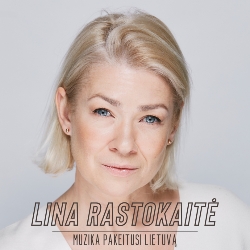 Lina Rastokaitė: Muzika pakeitusi Lietuvą
